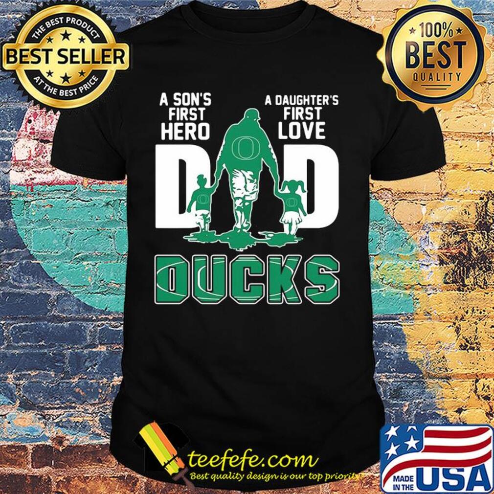 A son's first hero a daughter's first love dad oregon ducks happy father's day shirt