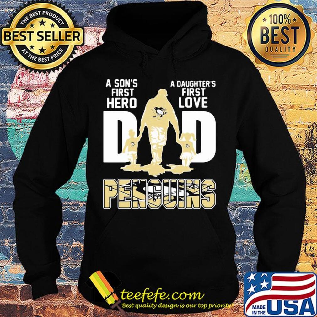 A son's first hero a daughter's first love dad pittsburgh penguins happy father's day s Hoodie A son's first hero a daughter's first love dad pittsburgh penguins happy father's day s Hoodie