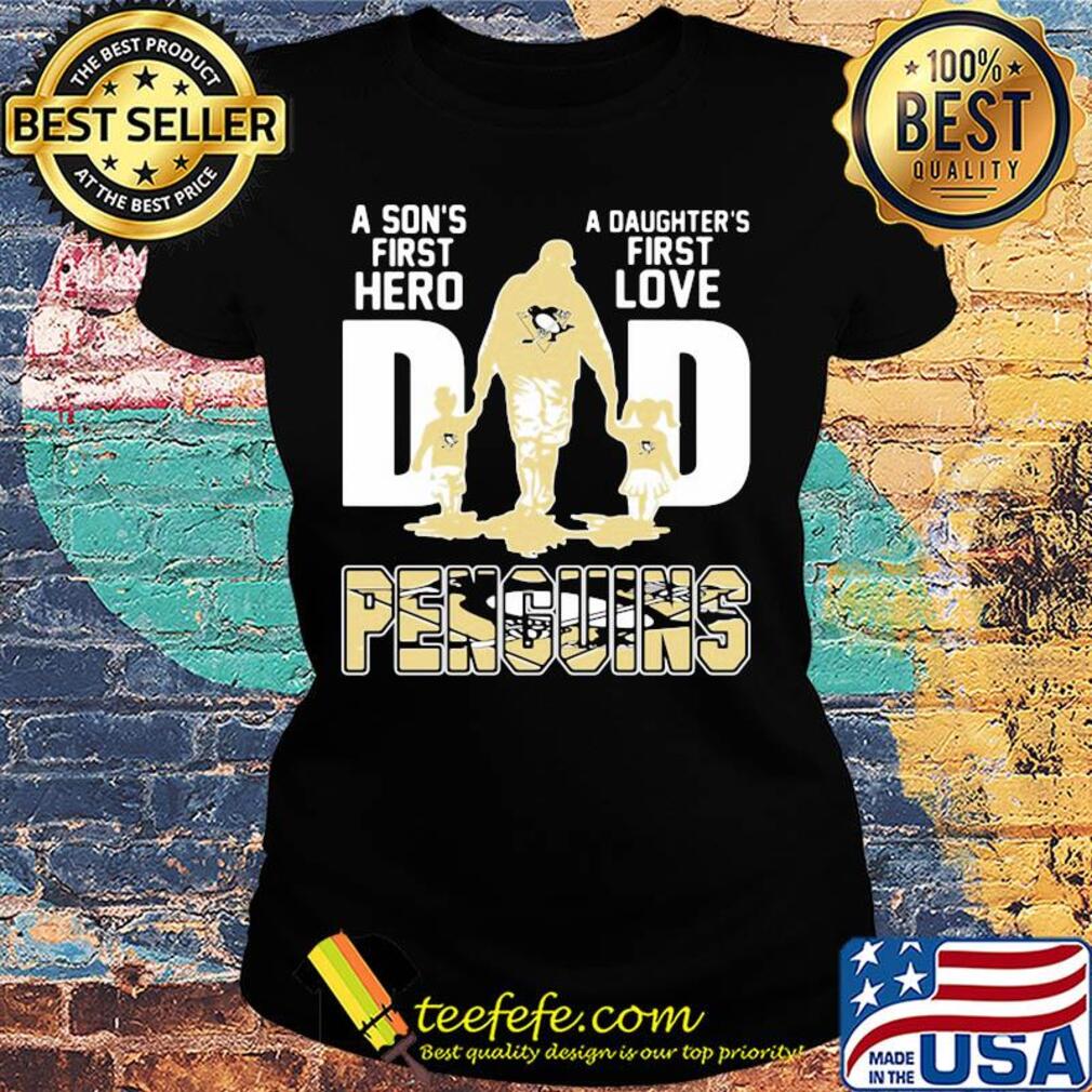 A son's first hero a daughter's first love dad pittsburgh penguins happy father's day s Ladies tee A son's first hero a daughter's first love dad pittsburgh penguins happy father's day s Ladies tee
