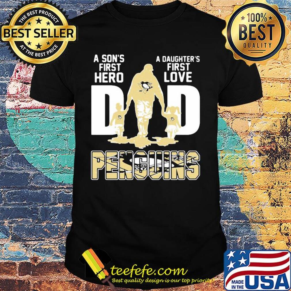 A son's first hero a daughter's first love dad pittsburgh penguins happy father's day shirt A son's first hero a daughter's first love dad pittsburgh penguins happy father's day shirt