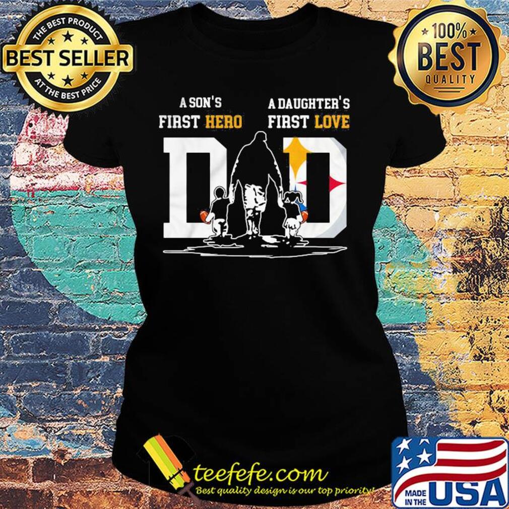 A son's first hero a daughter's first love dad pittsburgh steelers football happy father's day s Ladies tee A son's first hero a daughter's first love dad pittsburgh steelers football happy father's day s Ladies tee