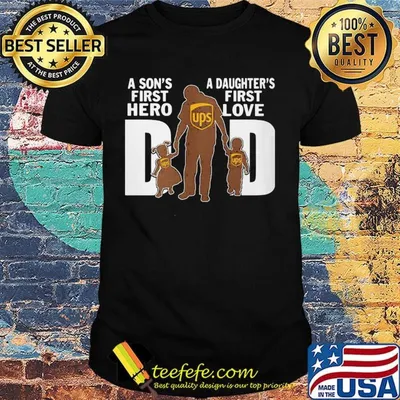 A son's first hero a daughter's first love dad ups happy father's day shirt