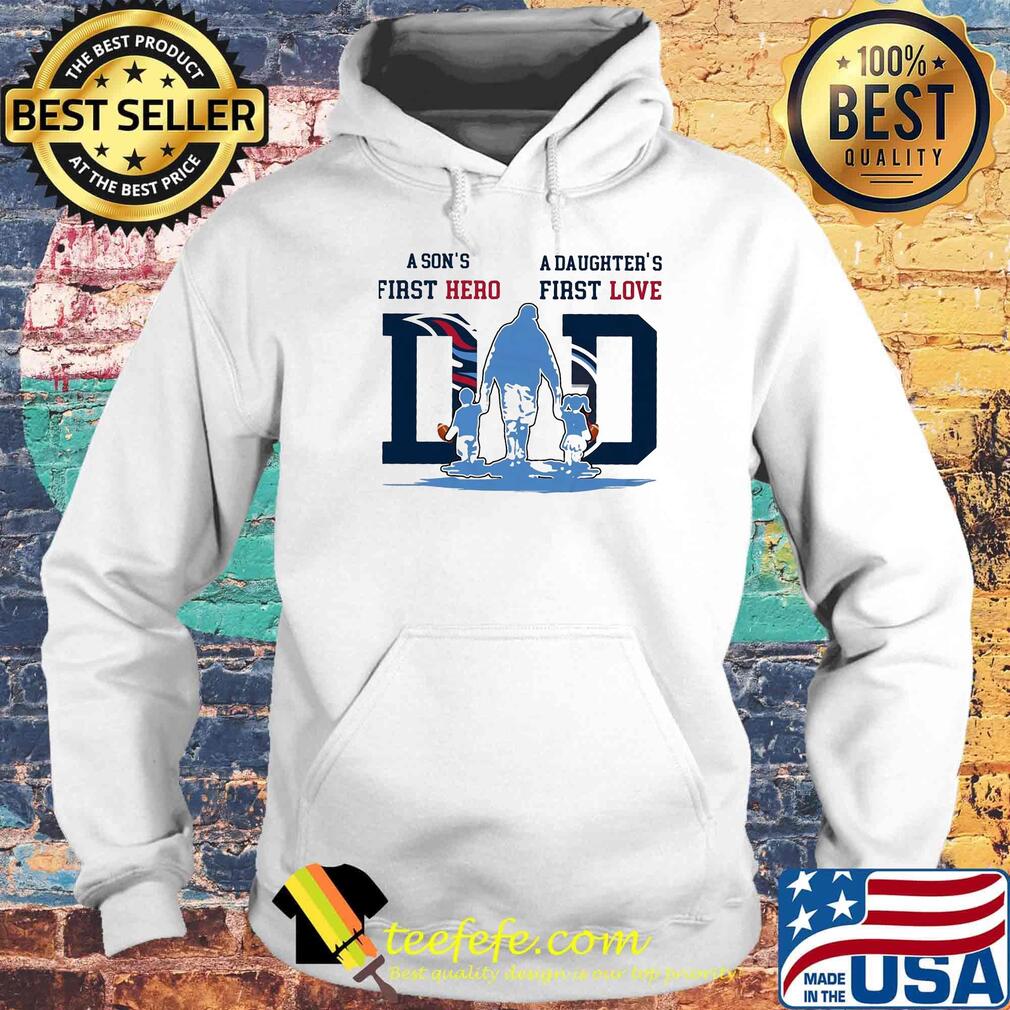 A son's first hero a daughter's first love tennessee titans happy father's day s Hoodie A son's first hero a daughter's first love tennessee titans happy father's day s Hoodie