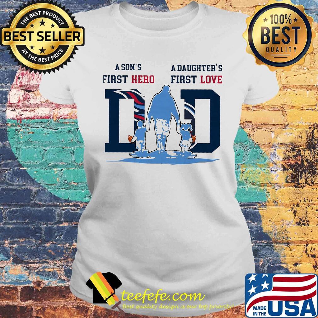 A son's first hero a daughter's first love tennessee titans happy father's day s Laides tee A son's first hero a daughter's first love tennessee titans happy father's day s Laides tee