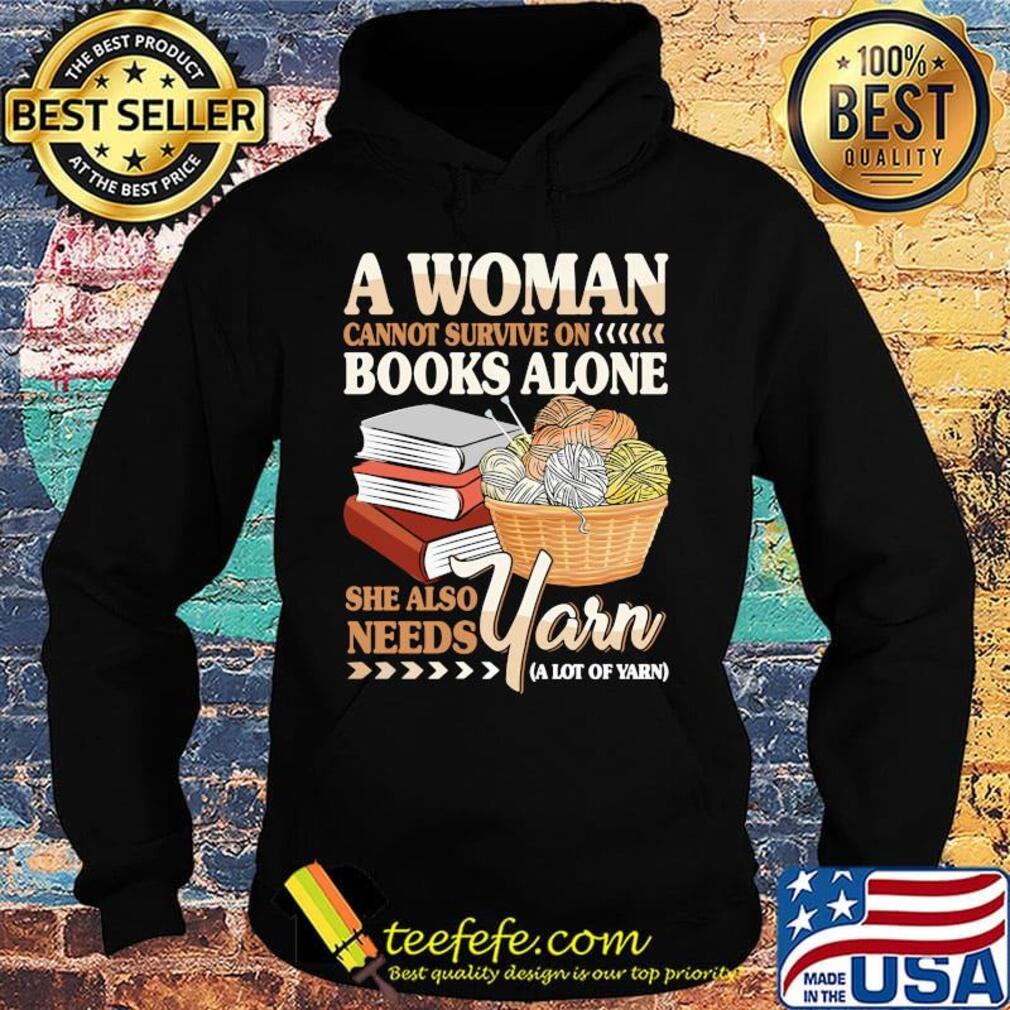 A Woman Books Alone She Also Needs Yarn Wool Shirt Hoodie A Woman Books Alone She Also Needs Yarn Wool Shirt Hoodie