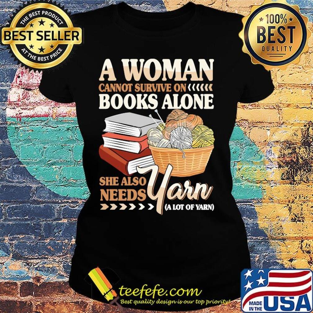 A Woman Books Alone She Also Needs Yarn Wool Shirt Ladies tee A Woman Books Alone She Also Needs Yarn Wool Shirt Ladies tee