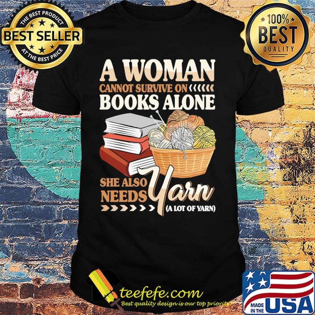 A Woman Books Alone She Also Needs Yarn Wool Shirt A Woman Books Alone She Also Needs Yarn Wool Shirt