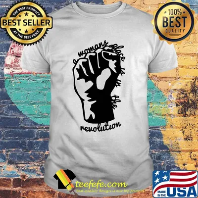 A woman's place is in the revolution hand shirt
