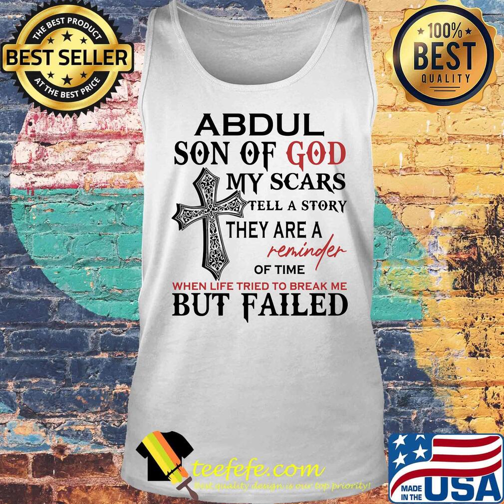 Abdul son of god my scars tell a story they are a reminder of time when life tried to break me but failed s Tank top Abdul son of god my scars tell a story they are a reminder of time when life tried to break me but failed s Tank top