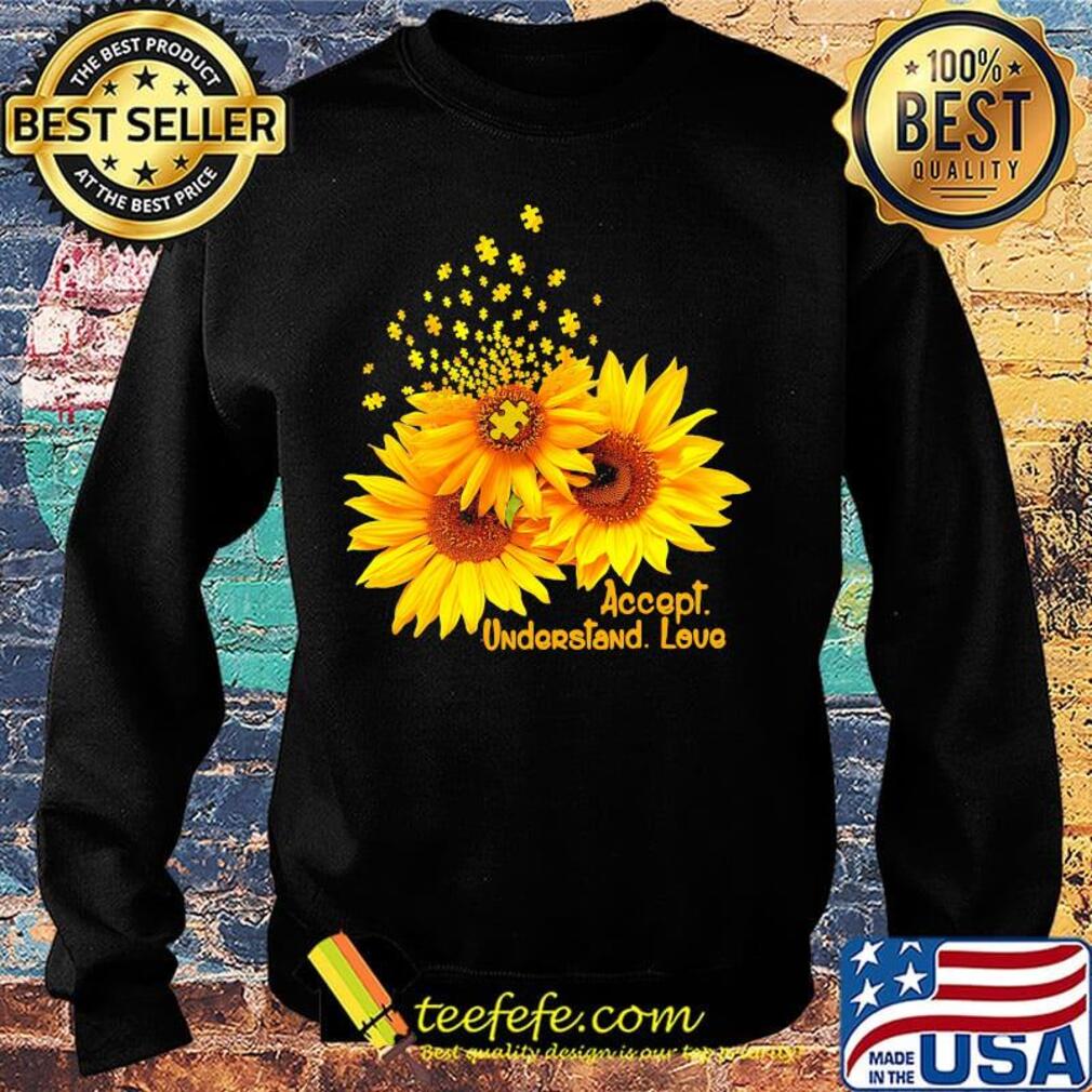 Accapt Undarstand Love Sun Flower Shirt Sweater Accapt Undarstand Love Sun Flower Shirt Sweater