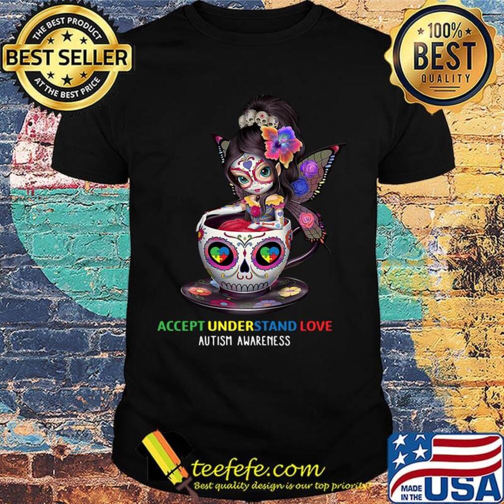 Accept Understand Love Autism Awareness Cup Girl Shirt