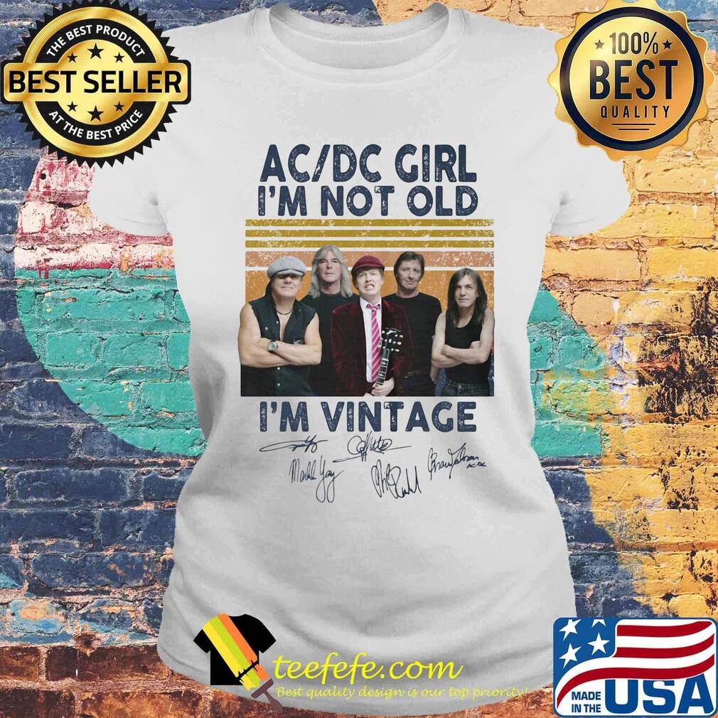 Acdc girl i'm not old i'm vintage retro signatures s Laides tee Acdc girl i'm not old i'm vintage retro signatures s Laides tee