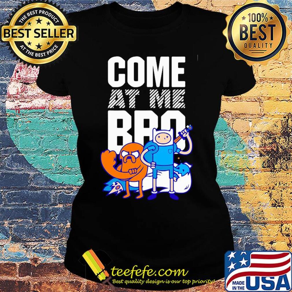 Adventure time with finn & jake come at me bro cartoon s Ladies tee Adventure time with finn & jake come at me bro cartoon s Ladies tee