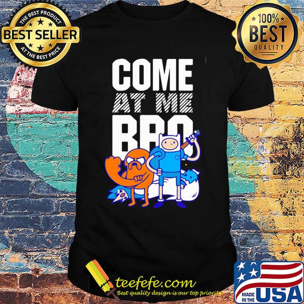 Adventure time with finn & jake come at me bro cartoon shirt Adventure time with finn & jake come at me bro cartoon shirt