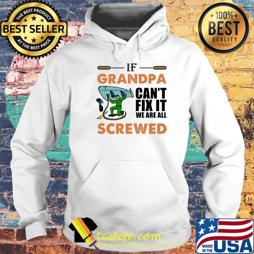 Airplane mechanic if grandpa can't fix it we are all screwed s Hoodie Airplane mechanic if grandpa can't fix it we are all screwed s Hoodie