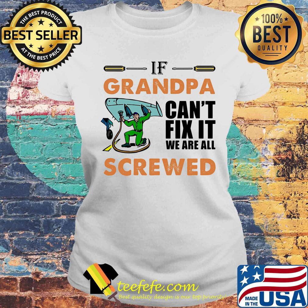 Airplane mechanic if grandpa can't fix it we are all screwed s Laides tee Airplane mechanic if grandpa can't fix it we are all screwed s Laides tee