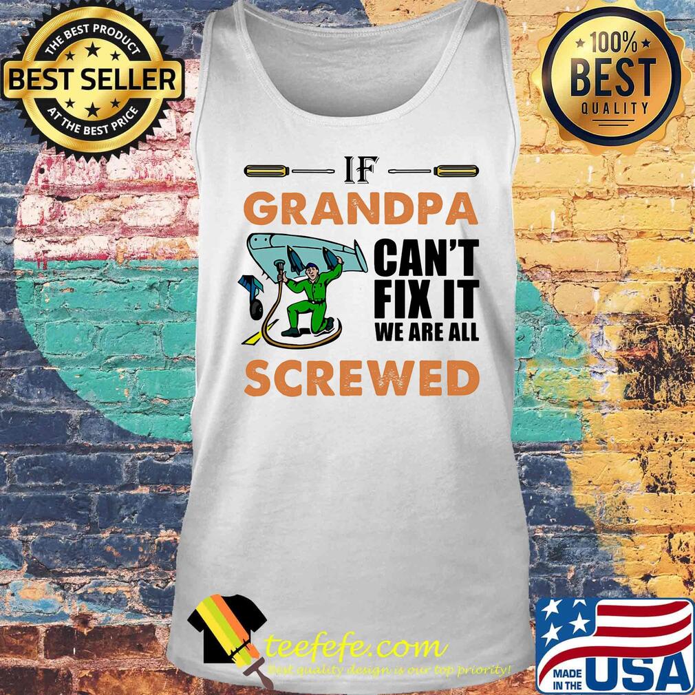 Airplane mechanic if grandpa can't fix it we are all screwed s Tank top Airplane mechanic if grandpa can't fix it we are all screwed s Tank top