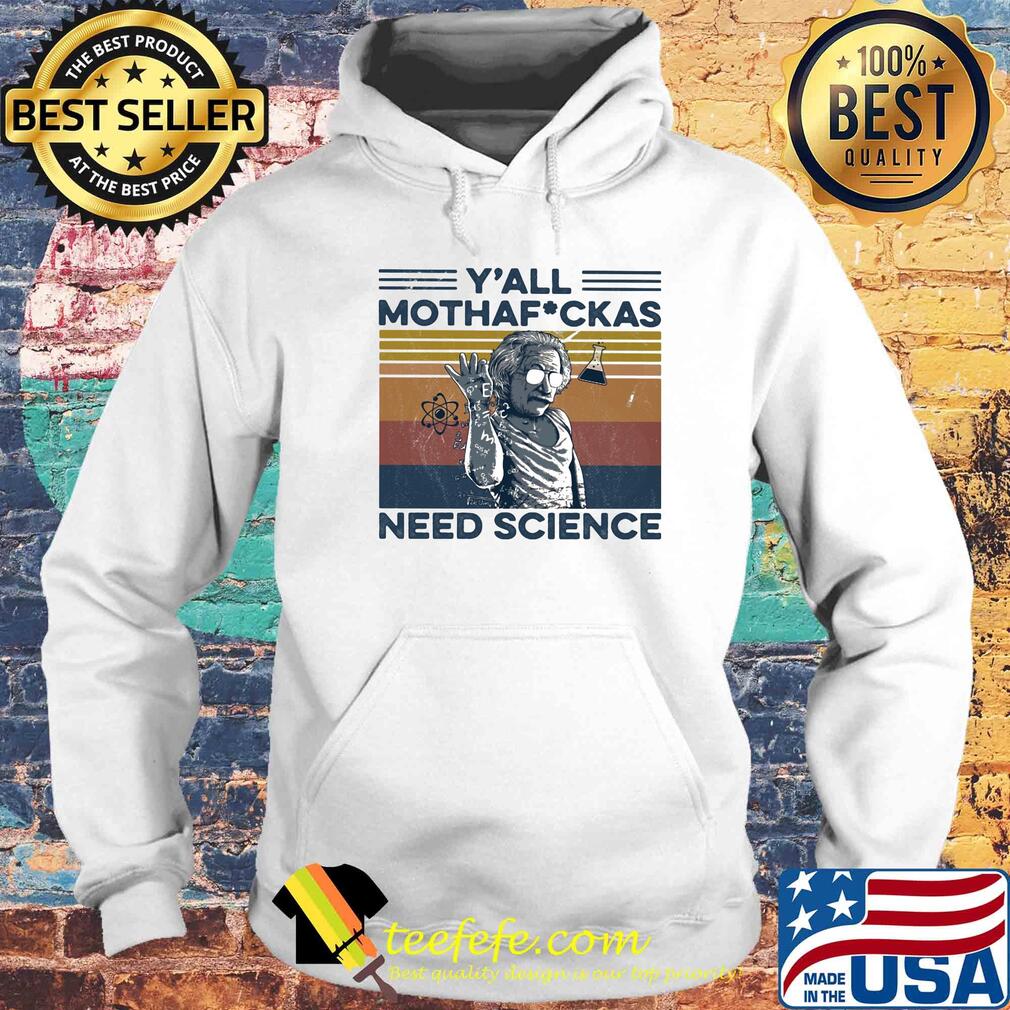 Albert einstein wear glass y'all mothafuckas need science vintage retro s Hoodie Albert einstein wear glass y'all mothafuckas need science vintage retro s Hoodie