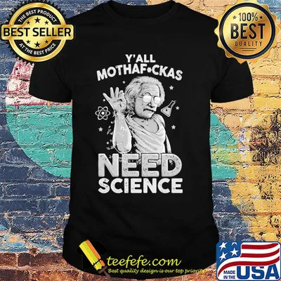 Albert einstein y'all mothafuckas need science stars shirt