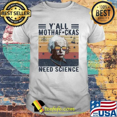 Albert einstein y'all mothafuckas need science stars vintage retro shirt