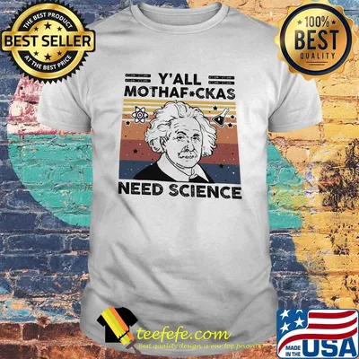 Albert einstein y'all mothafuckas need science vintage shirt