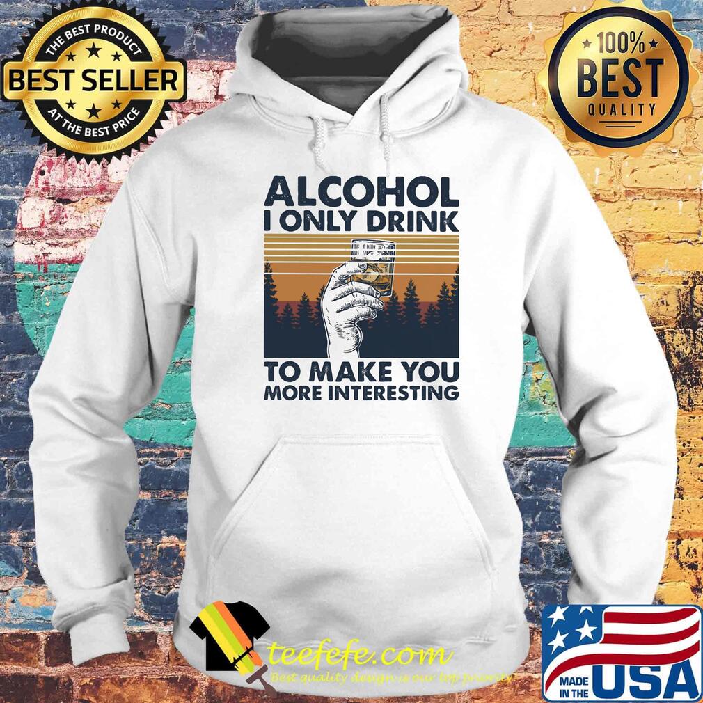 Alcohol I only drink to make you more interesting wine vintage retro s Hoodie Alcohol I only drink to make you more interesting wine vintage retro s Hoodie
