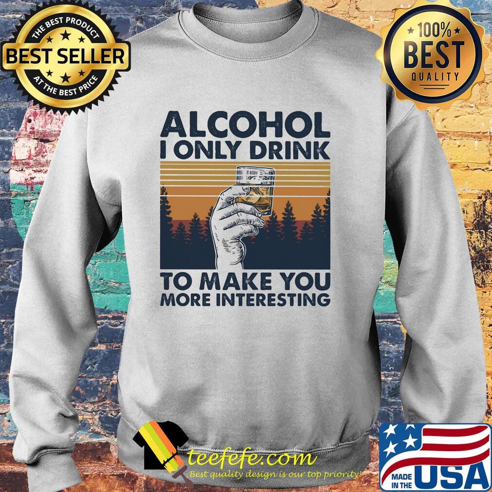 Alcohol I only drink to make you more interesting wine vintage retro s Sweater Alcohol I only drink to make you more interesting wine vintage retro s Sweater