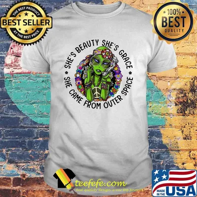 Alien flowers she's beauty she's grace she came from outer space shirt