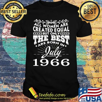 All all women are created equal but only the best are born in july 1966 shirt