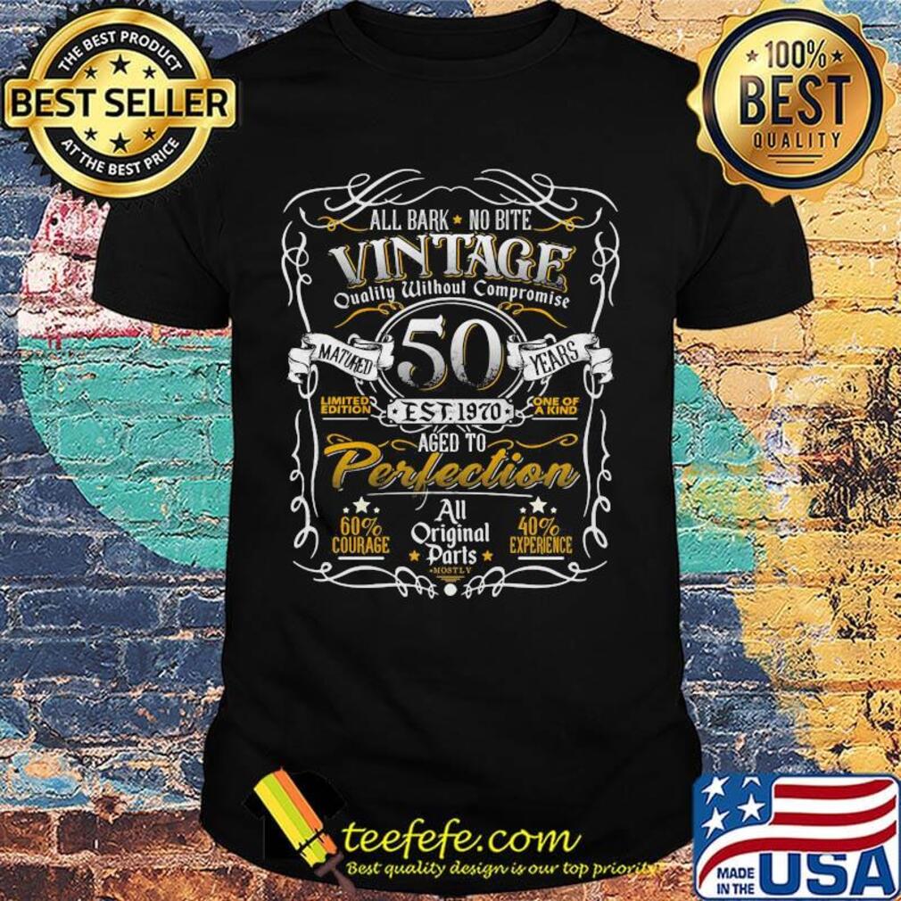 All bark no bite vintage quality without compromise matured 50 years shirt All bark no bite vintage quality without compromise matured 50 years shirt