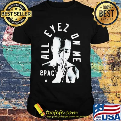 All eyez on me 2pac shirt