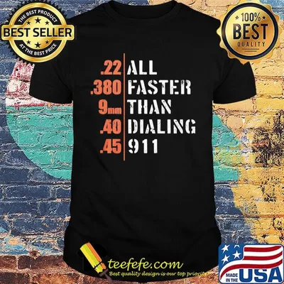 All faster than dialing 911 black shirt