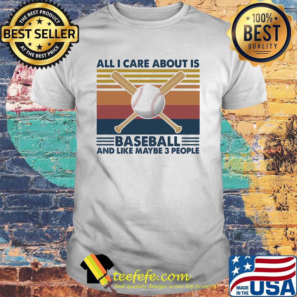 All i care about is baseball and like maybe 3 people vintage retro shirt All i care about is baseball and like maybe 3 people vintage retro shirt