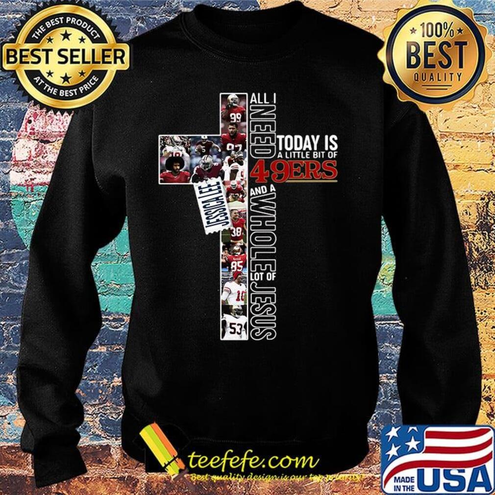 All i need today is a little bit of 49ers and a whole lot of jesus football s Sweater All i need today is a little bit of 49ers and a whole lot of jesus football s Sweater