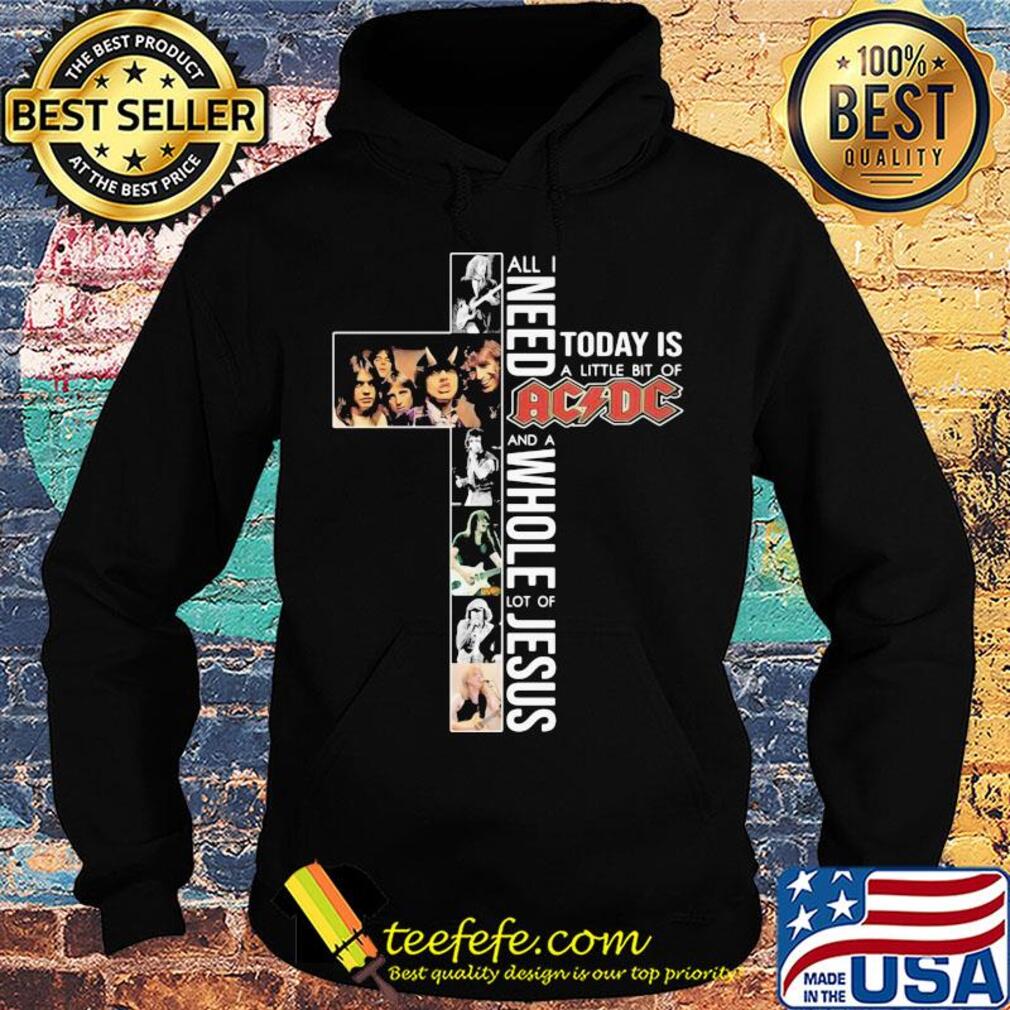 All i need today is a little bit of acdc band and a whole lot of jesus s Hoodie All i need today is a little bit of acdc band and a whole lot of jesus s Hoodie