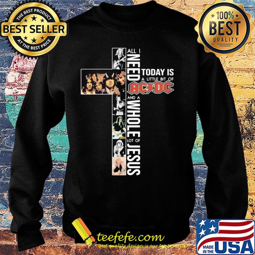 All i need today is a little bit of acdc band and a whole lot of jesus s Sweater All i need today is a little bit of acdc band and a whole lot of jesus s Sweater