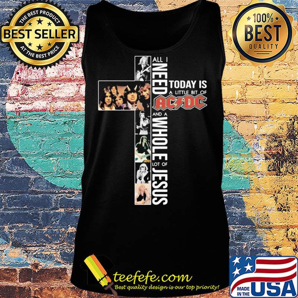 All i need today is a little bit of acdc band and a whole lot of jesus s Tank top All i need today is a little bit of acdc band and a whole lot of jesus s Tank top