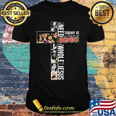All i need today is a little bit of acdc band and a whole lot of jesus shirt