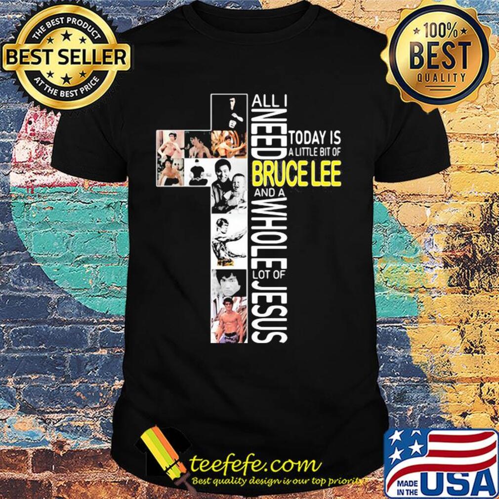 All I need today is a little bit of bruce lee and a whole lot of jesus shirt