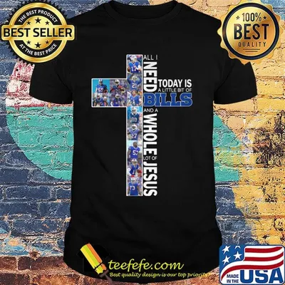 All i need today is a little bit of buffalo bills and a whole lot of jesus shirt