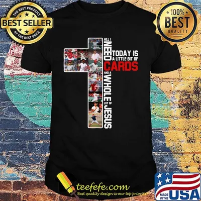 All i need today is a little bit of cards baseball and a whole lot of jesus shirt