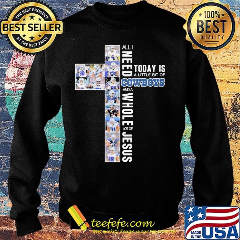 All i need today is a little bit of cowboys football and a whole lot of jesus s Sweater All i need today is a little bit of cowboys football and a whole lot of jesus s Sweater