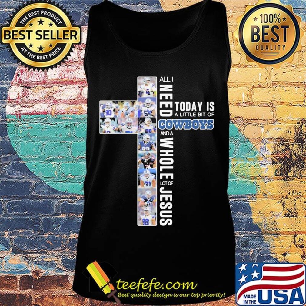 All i need today is a little bit of cowboys football and a whole lot of jesus s Tank top All i need today is a little bit of cowboys football and a whole lot of jesus s Tank top
