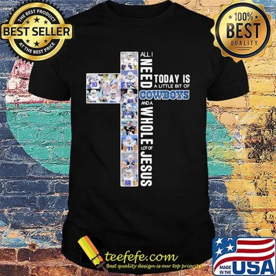 All i need today is a little bit of cowboys football and a whole lot of jesus shirt