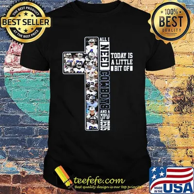All i need today is a little bit of dallas cowboys football and a whole lot of jesus shirt
