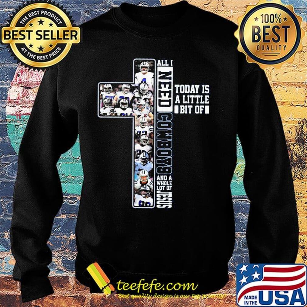 All i need today is a little bit of dallas cowboys team and a whole lot of jesus s Sweater All i need today is a little bit of dallas cowboys team and a whole lot of jesus s Sweater