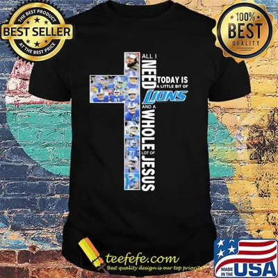 All i need today is a little bit of detroit lions and a whole lot of jesus shirt