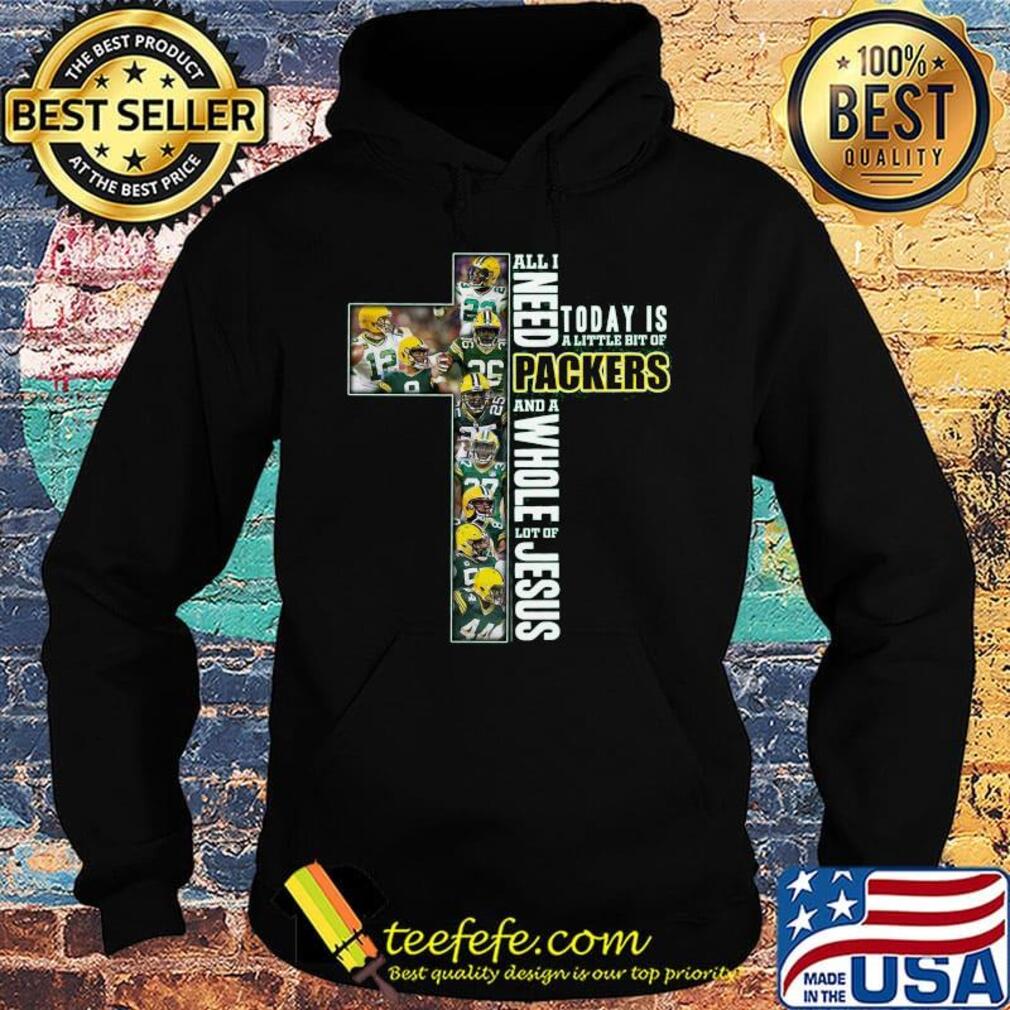 All I Need Today Is A Little Bit Of Green Bay And A Whole Lot Of Jesus Football Christian Fan Jesus Cross s Hoodie All I Need Today Is A Little Bit Of Green Bay And A Whole Lot Of Jesus Football Christian Fan Jesus Cross s Hoodie
