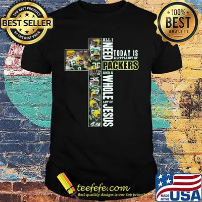 All I Need Today Is A Little Bit Of Green Bay And A Whole Lot Of Jesus Football Christian Fan Jesus Cross shirt