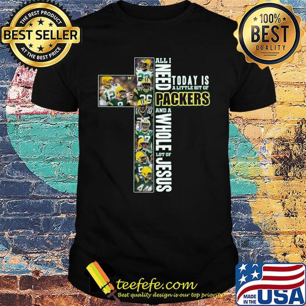 All I Need Today Is A Little Bit Of Green Bay And A Whole Lot Of Jesus Football Christian Fan Jesus Cross shirt